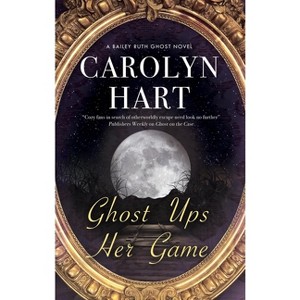 Ghost Ups Her Game - (Bailey Ruth Ghost Novel) by  Carolyn Hart (Hardcover) - 1 of 1