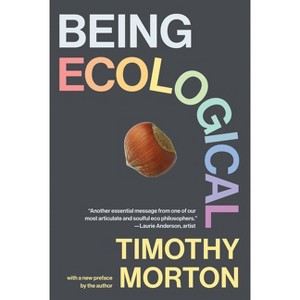 Being Ecological, with a New Preface by the Author - by  Timothy Morton (Paperback) - 1 of 1