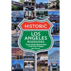 Historic Los Angeles Roadsides: Towns Off the Beaten Path in the City of Angels - by  Mimi Slawoff (Paperback) - 1 of 1