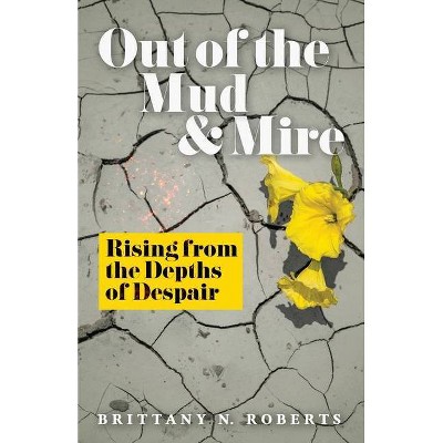 Out of the Mud and Mire - by  Brittany N Roberts (Paperback)