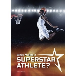 What Makes a Superstar Athlete? - by  James Roland (Hardcover) - 1 of 1