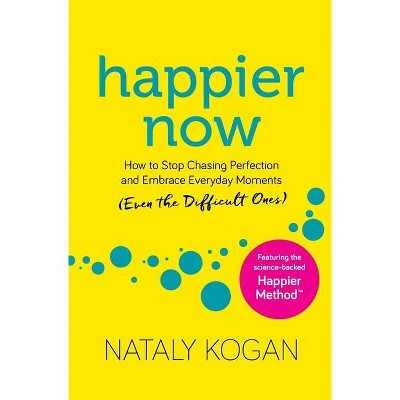 Happier Now - by  Nataly Kogan (Paperback)