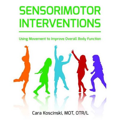 Sensorimotor Interventions - by  Cara Koscinski (Paperback)