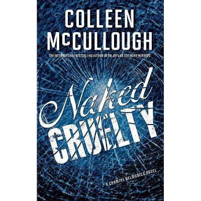 Naked Cruelty - (Carmine Delmonico Novels) by  Colleen McCullough (Paperback)