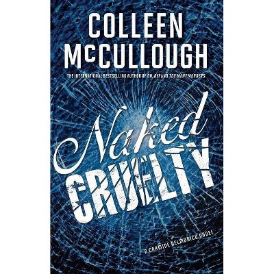 Naked Cruelty - (Carmine Delmonico Novels) by  Colleen McCullough (Paperback)
