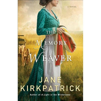 The Memory Weaver - by  Jane Kirkpatrick (Paperback)