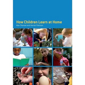 How Children Learn at Home - 2nd Edition by  Alan Thomas & Harriet Pattison (Paperback) - 1 of 1