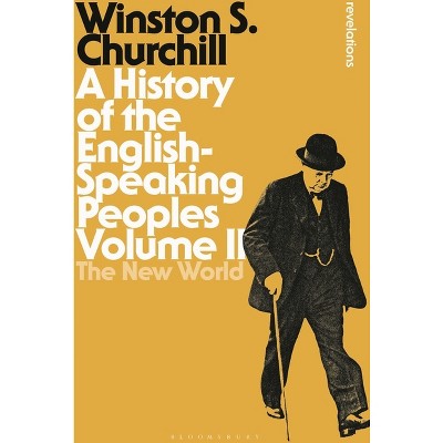 A History of the English-Speaking Peoples Volume II - (Bloomsbury Revelations) by  Sir Winston S Churchill (Hardcover)