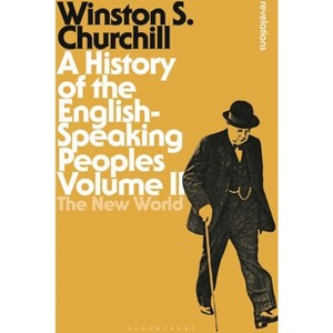 A History of the English-Speaking Peoples Volume II - (Bloomsbury Revelations) by  Sir Winston S Churchill (Hardcover) - 1 of 1