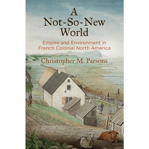 A Not-So-New World - (Early American Studies) by  Christopher M Parsons (Hardcover) - 1 of 1
