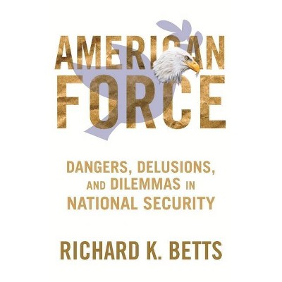 American Force - (Council on Foreign Relations Book) by  Richard Betts (Paperback)