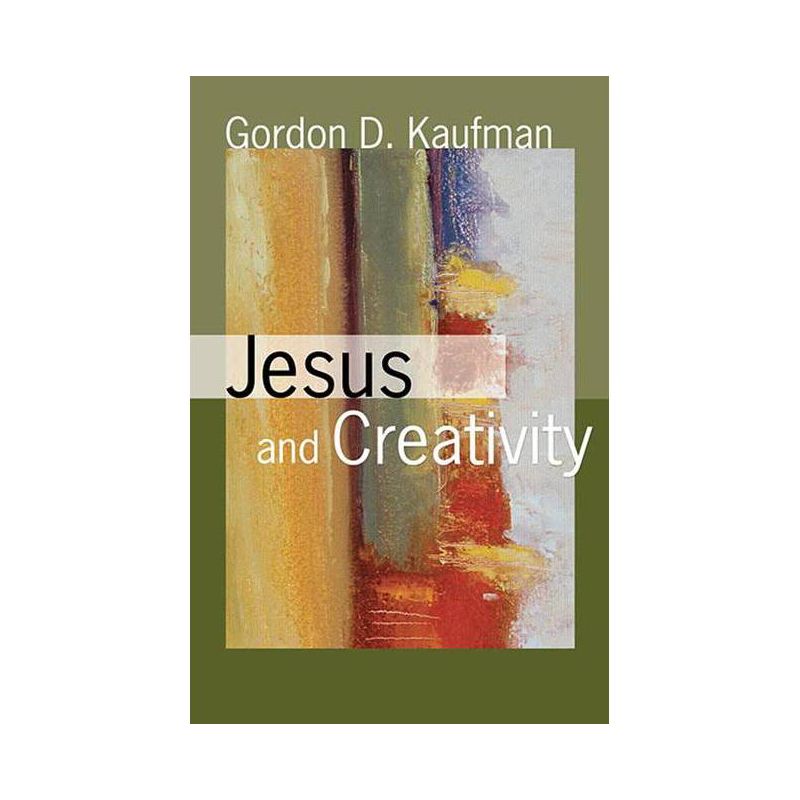 Jesus and Creativity - by  Gordon D Kaufman (Paperback), 1 of 2
