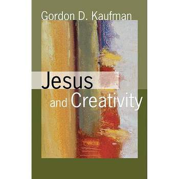 Jesus and Creativity - by  Gordon D Kaufman (Paperback)