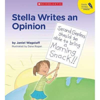 Stella Writes an Opinion - by  Janiel Wagstaff (Paperback)
