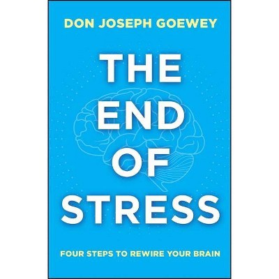 The End of Stress - by  Don Joseph Goewey (Paperback)