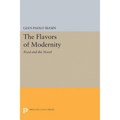 The Flavors of Modernity - (Princeton Legacy Library) by  Gian-Paolo Biasin (Paperback)
