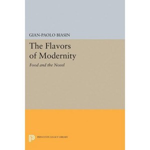 The Flavors of Modernity - (Princeton Legacy Library) by  Gian-Paolo Biasin (Paperback) - 1 of 1