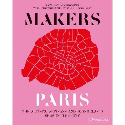 Makers Paris - by  Kate Van Den Boogert (Hardcover)