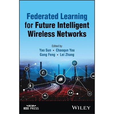 Federated Learning for Future Intelligent Wireless Networks - by  Yao Sun & Chaoqun You & Gang Feng & Lei Zhang (Hardcover)