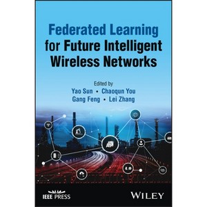 Federated Learning for Future Intelligent Wireless Networks - by  Yao Sun & Chaoqun You & Gang Feng & Lei Zhang (Hardcover) - 1 of 1