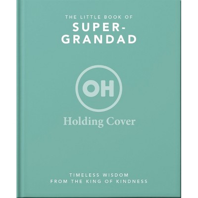 The Little Book of Super-Grandad - by  Orange Hippo! (Hardcover)