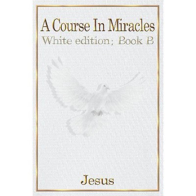 A Course in Miracles - by  Jesus Christ (Paperback)