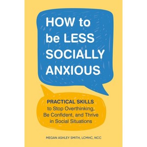How to Be Less Socially Anxious - by  Megan Ashley Smith (Paperback) - 1 of 1