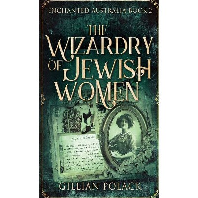 The Wizardry Of Jewish Women - (Enchanted Australia) by  Gillian Polack (Hardcover)