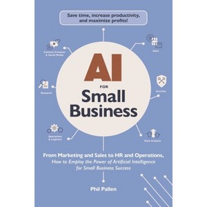 AI for Small Business - (AI Advantage) by  Phil Pallen (Paperback) - 1 of 1