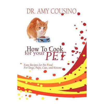 How to Cook for Your Pet - by  Amy Cousino (Paperback)