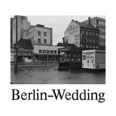 Michael Schmidt: Berlin-Wedding - by  Thomas Weski (Hardcover)