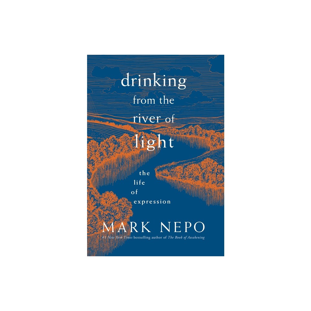 Drinking from the River of Light - by Mark Nepo (Paperback)