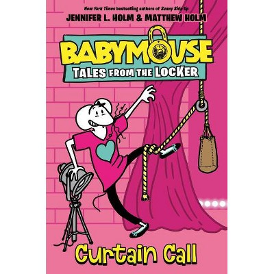 Curtain Call - (Babymouse Tales from the Locker) by  Jennifer L Holm (Hardcover)