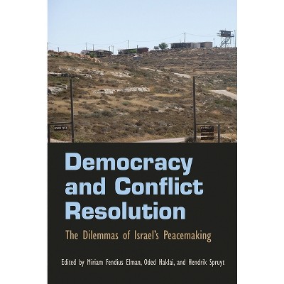 Democracy and Conflict Resolution - (Syracuse Studies on Peace and Conflict Resolution) by  Hendrik Spruyt & Miriam Fendius Elman & Oded Haklai