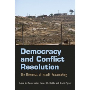 Democracy and Conflict Resolution - (Syracuse Studies on Peace and Conflict Resolution) by  Hendrik Spruyt & Miriam Fendius Elman & Oded Haklai - 1 of 1