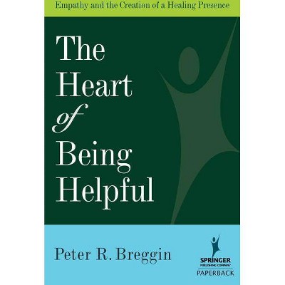 The Heart of Being Helpful - by  Peter R Breggin (Paperback)