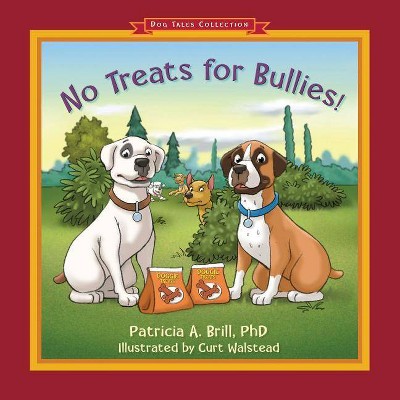 No Treats for Bullies! - (Dog Tales Collection) by  Patricia Ann Brill (Paperback)