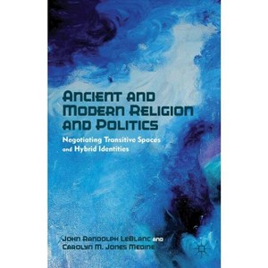 Ancient and Modern Religion and Politics - by  J LeBlanc & Carolyn M Jones Medine (Hardcover) - 1 of 1