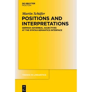 Positions and Interpretations - (Trends in Linguistics. Studies and Monographs [Tilsm]) by  Martin Schäfer (Paperback) - 1 of 1