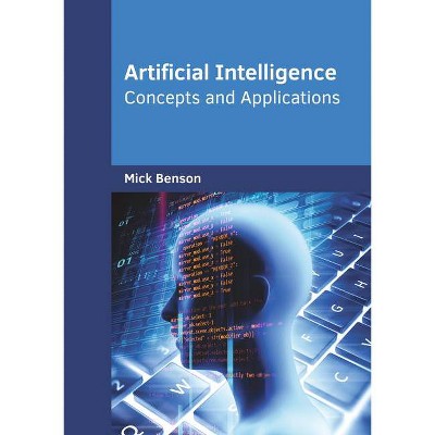 Artificial Intelligence: Concepts and Applications - by  Mick Benson (Hardcover)