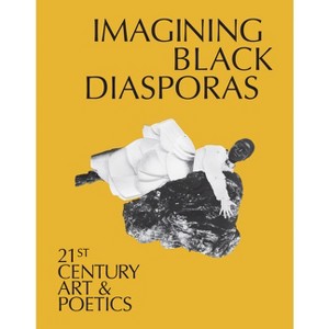 Imagining Black Diasporas: 21st-Century Art and Poetics - by  Dhyandra Lawson (Hardcover) - 1 of 1