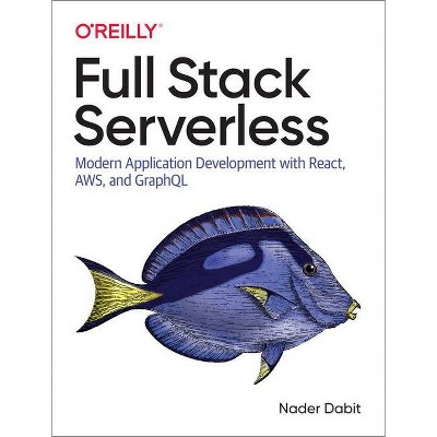 Full Stack Serverless - by  Nader Dabit (Paperback)