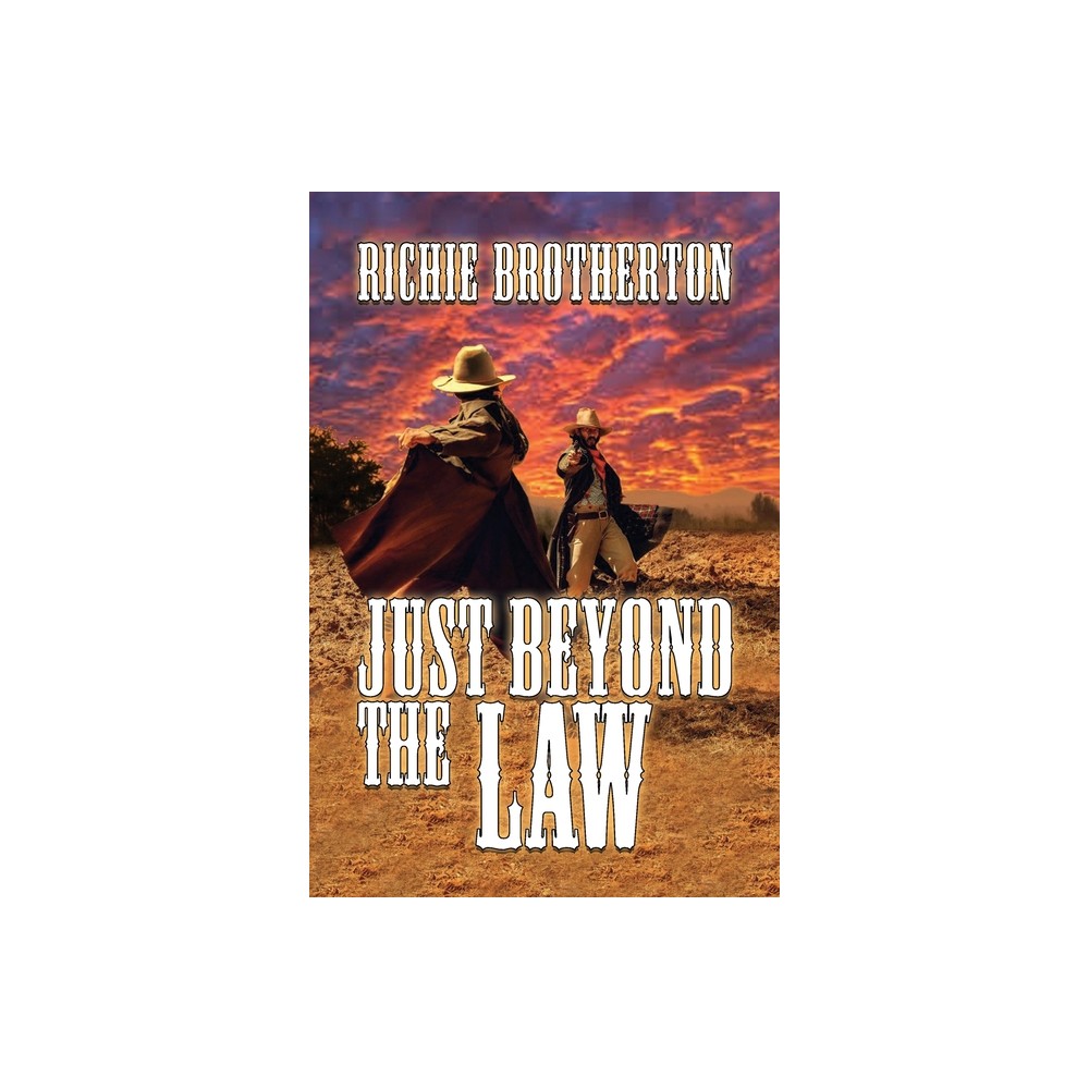 Just Beyond the Law - by Richie Brotherton (Paperback)