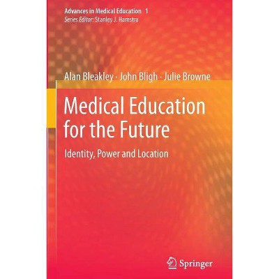 Medical Education for the Future - (Advances in Medical Education) by  Alan Bleakley & John Bligh & Julie Browne (Paperback)