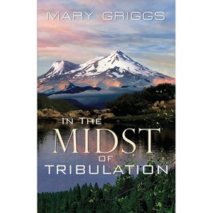 In the Midst of Tribulation - by  Mary Griggs (Paperback) - 1 of 1