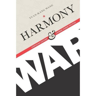 Harmony and War - (Contemporary Asia in the World) by  Yuan-Kang Wang (Hardcover)