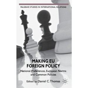Making EU Foreign Policy - (Palgrave Studies in International Relations) by  Daniel C Thomas (Hardcover) - 1 of 1