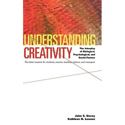 Understanding Creativity - by  John S Dacey & Kathleen H Lennon (Hardcover)