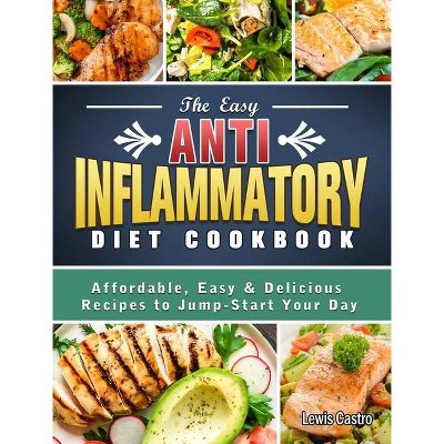 The Easy Anti-Inflammatory Diet Cookbook - by  Lewis Castro (Hardcover)