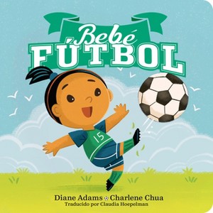 Bebe Fútbol (Soccer Baby Spanish Edition) - (A Sports Baby Book) by  Diane Adams (Board Book) - 1 of 1